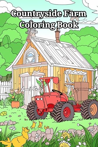 Countryside Farm Coloring Book: Peaceful Country Farm Houses, Charming Animals, Interiors, Machinery and Relaxing Landscapes von Independently published